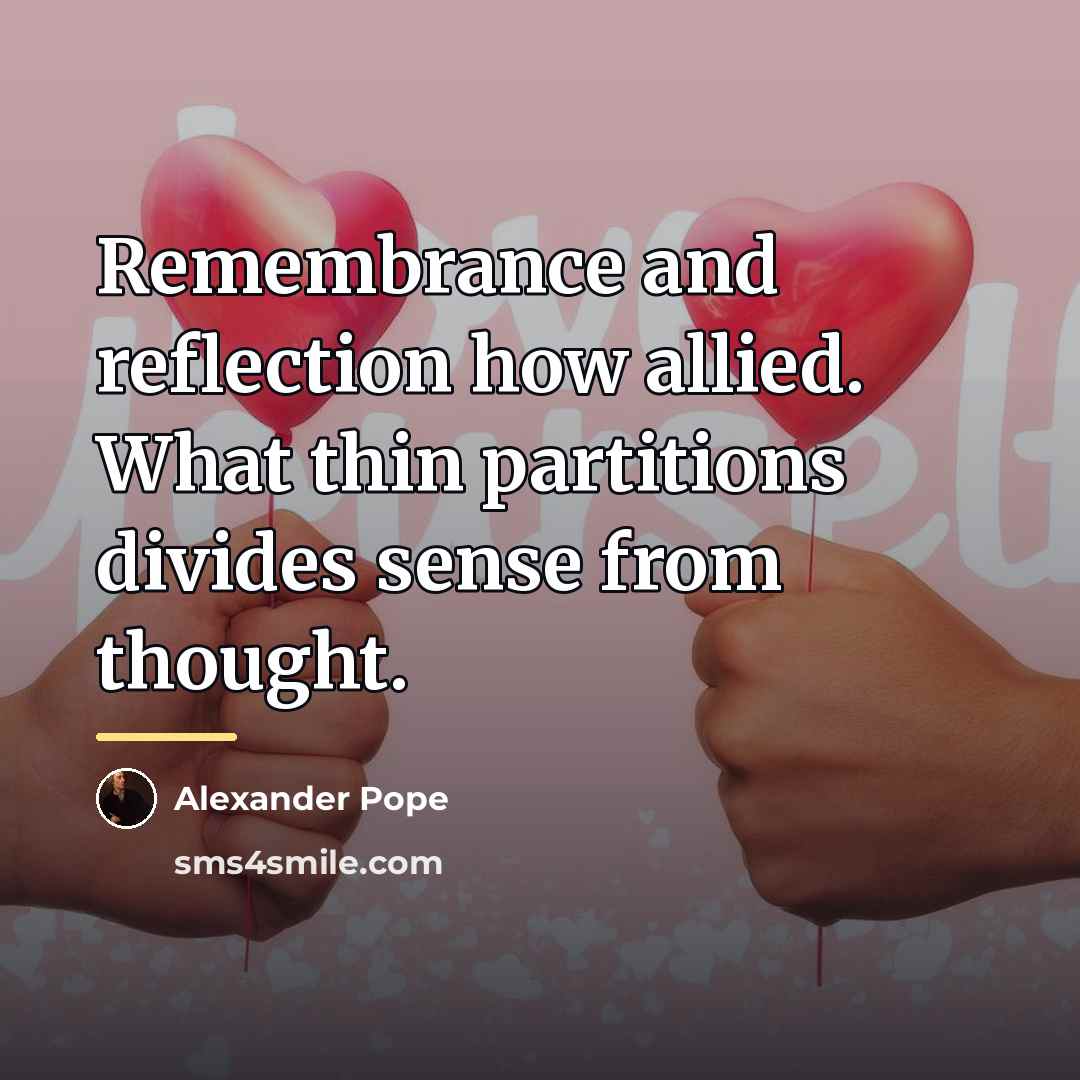 “Remembrance and reflection how allied. What thin partitions divides sense…” quote by Alexander Pope