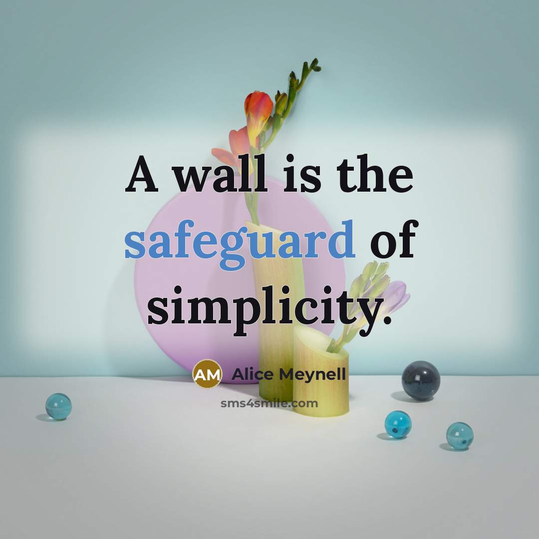 “A wall is the safeguard of simplicity.…” quote by Alice Meynell