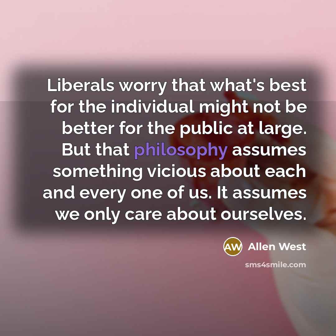 “Liberals worry that what's best for the individual might not…” quote by Allen West