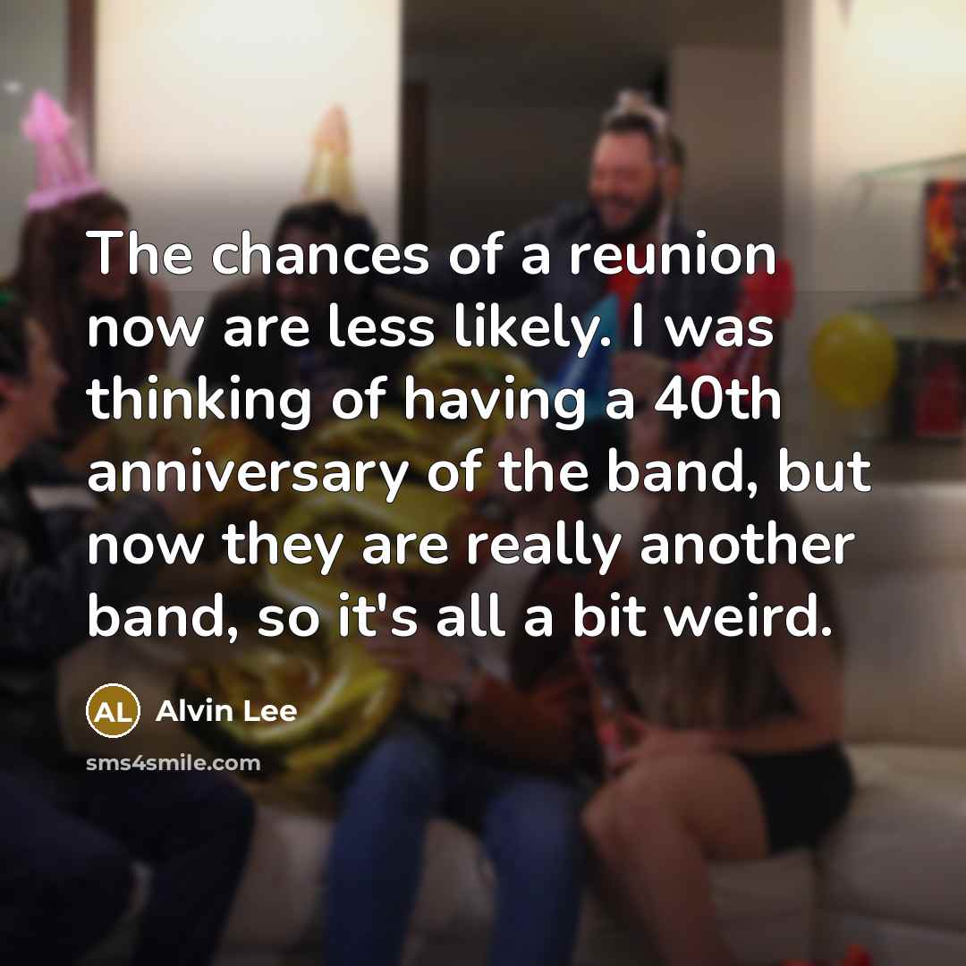 “The chances of a reunion now are less likely. I…” quote by Alvin Lee