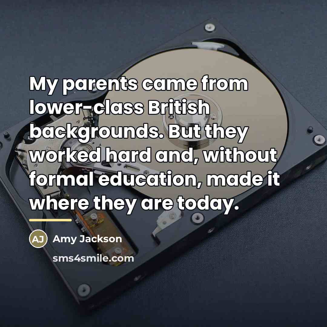 “My parents came from lower-class British backgrounds. But they worked…” quote by Amy Jackson
