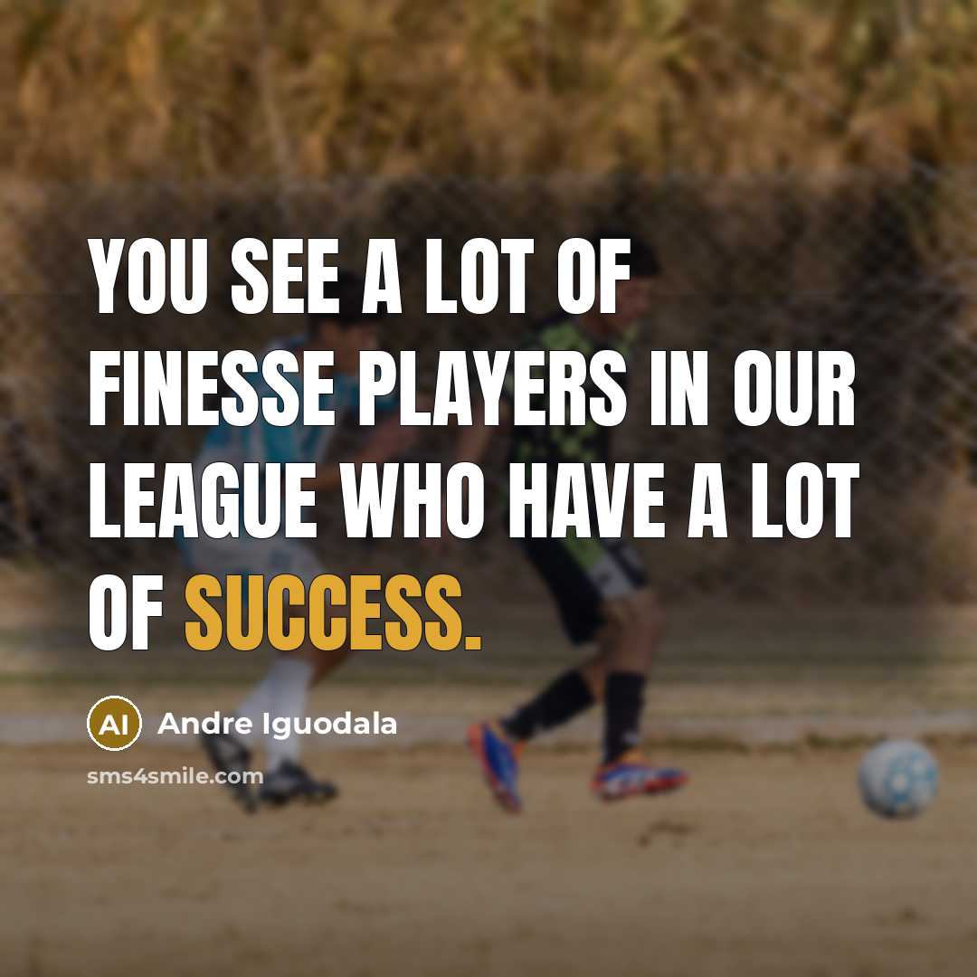 “You see a lot of finesse players in our league…” quote by Andre Iguodala