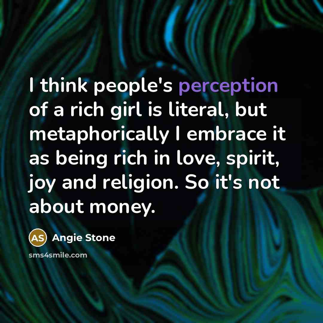 “I think people's perception of a rich girl is literal,…” quote by Angie Stone