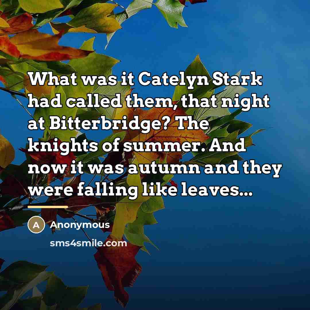 “What was it Catelyn Stark had called them, that night…” quote by Anonymous