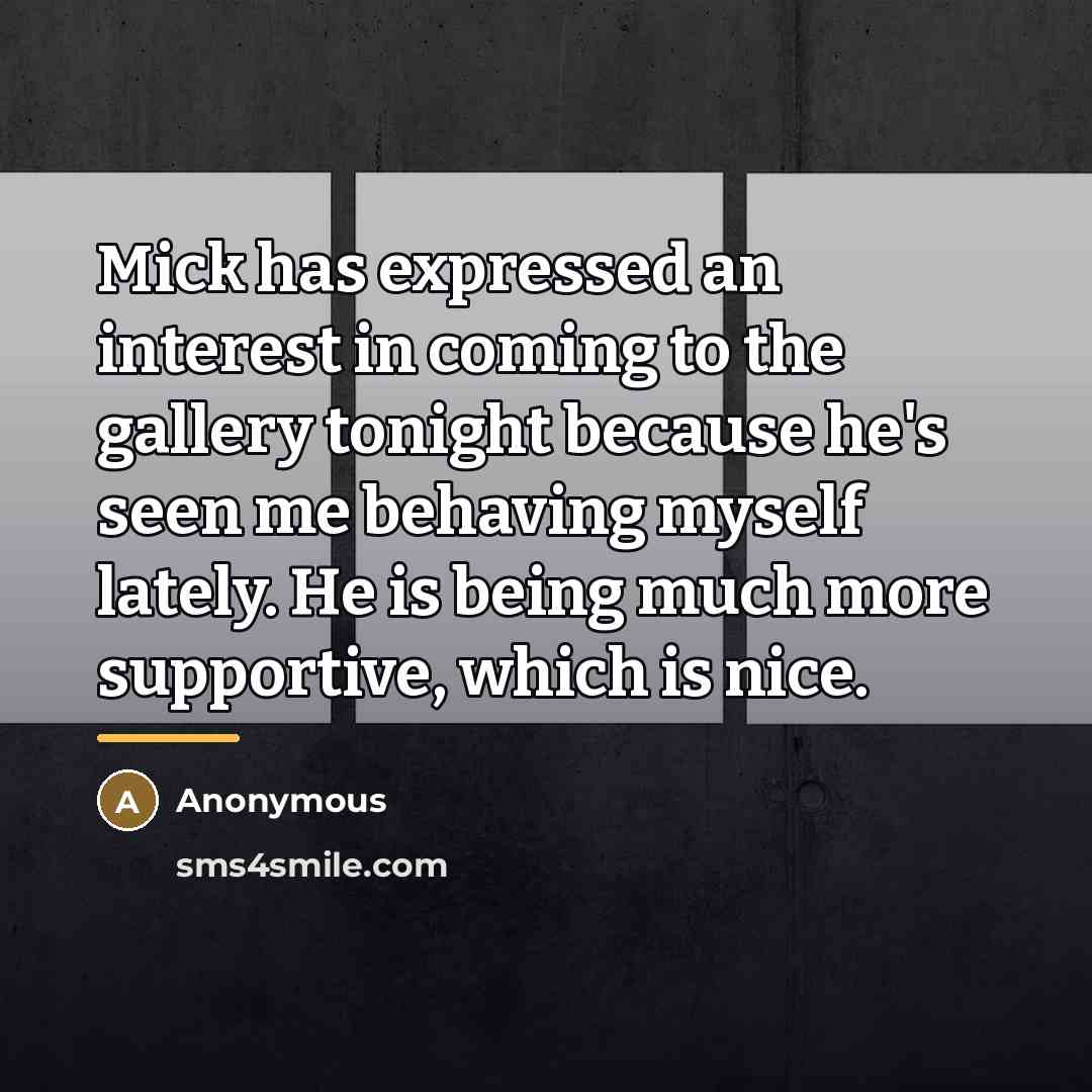 “Mick has expressed an interest in coming to the gallery…” quote by Anonymous