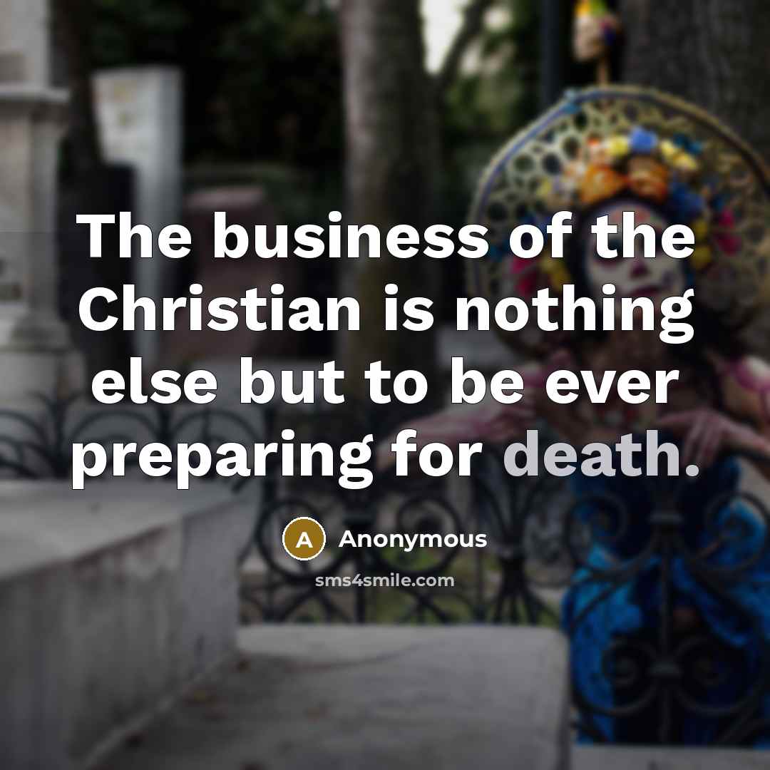 “The business of the Christian is nothing else but to…” quote by Anonymous
