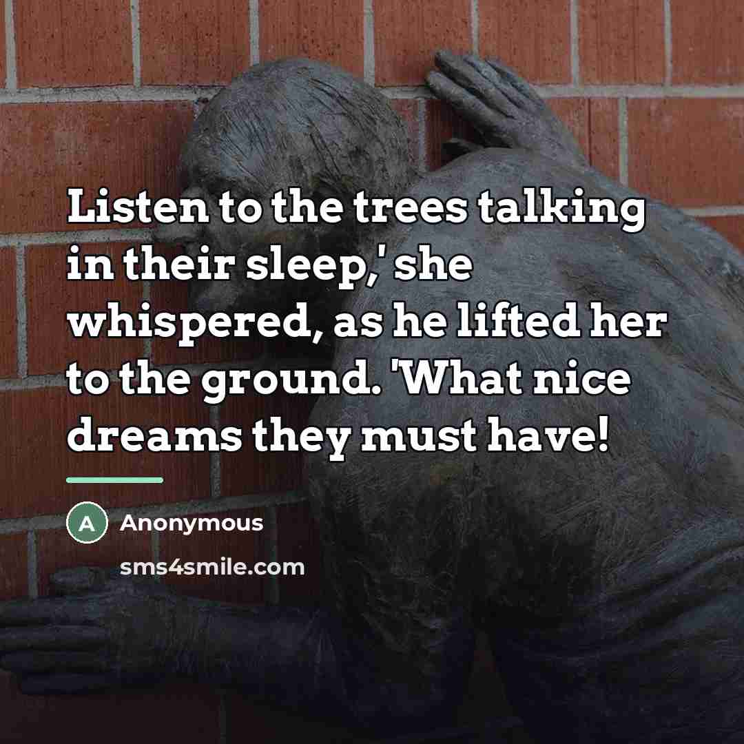 “Listen to the trees talking in their sleep,' she whispered,…” quote by Anonymous