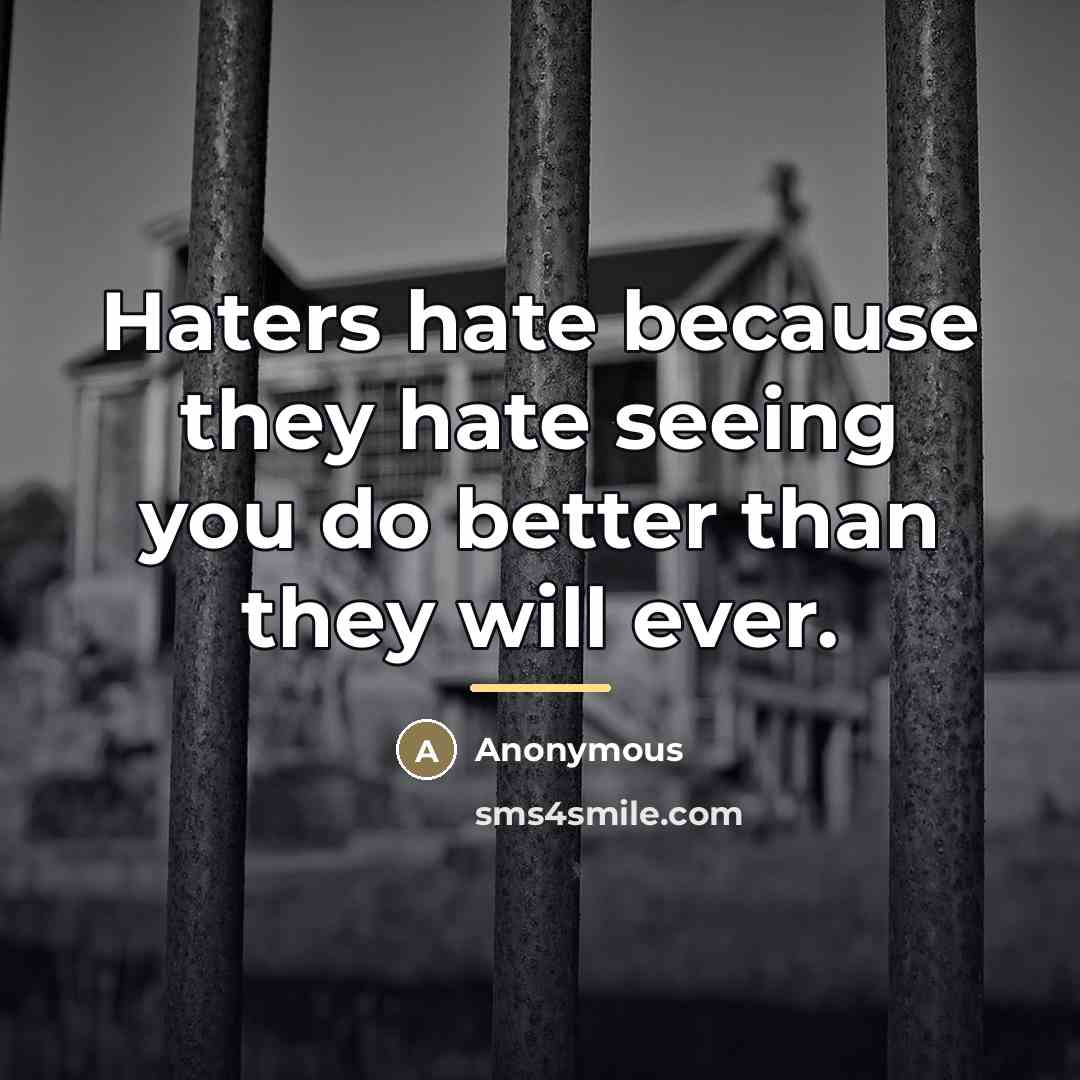 “Haters hate because they hate seeing you do better than…” quote by Anonymous