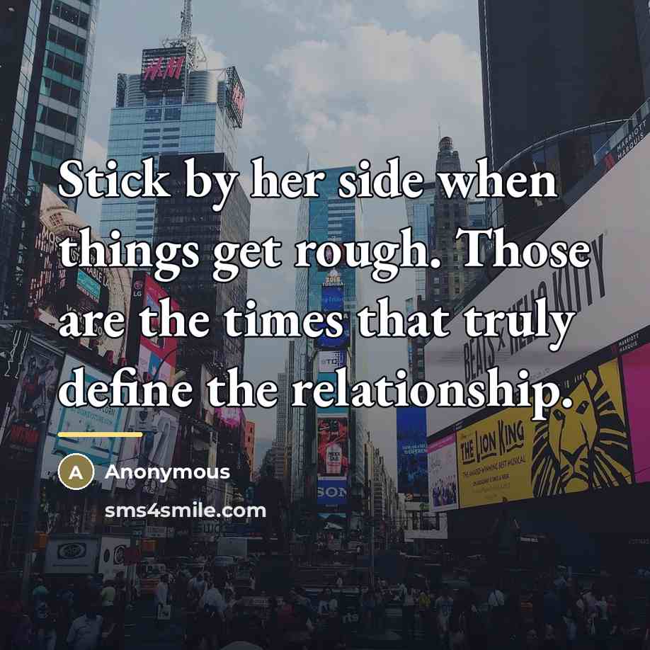 “Stick by her side when things get rough. Those are…” quote by Anonymous
