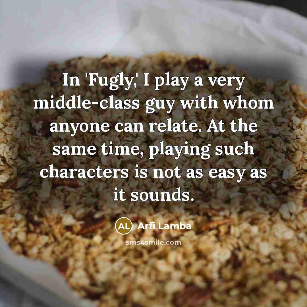 “In 'Fugly,' I play a very middle-class guy with whom…” quote by Arfi Lamba