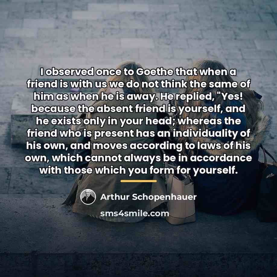 “I observed once to Goethe that when a friend is…” quote by Arthur Schopenhauer