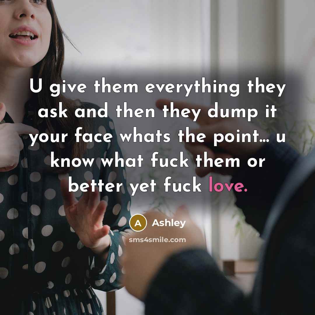 “U give them everything they ask and then they dump…” quote by Ashley