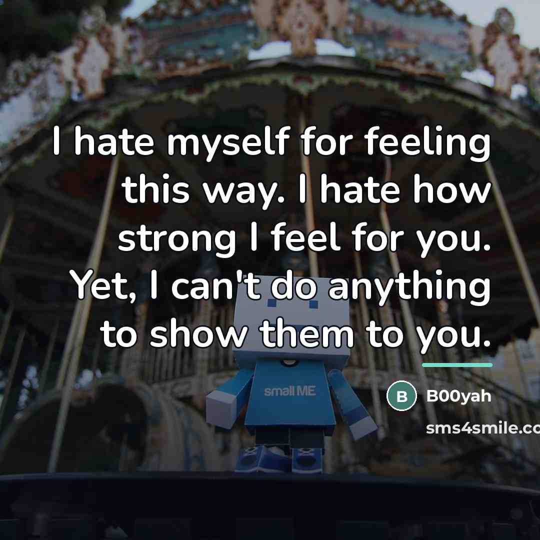 “I hate myself for feeling this way. I hate how…” quote by B00yah