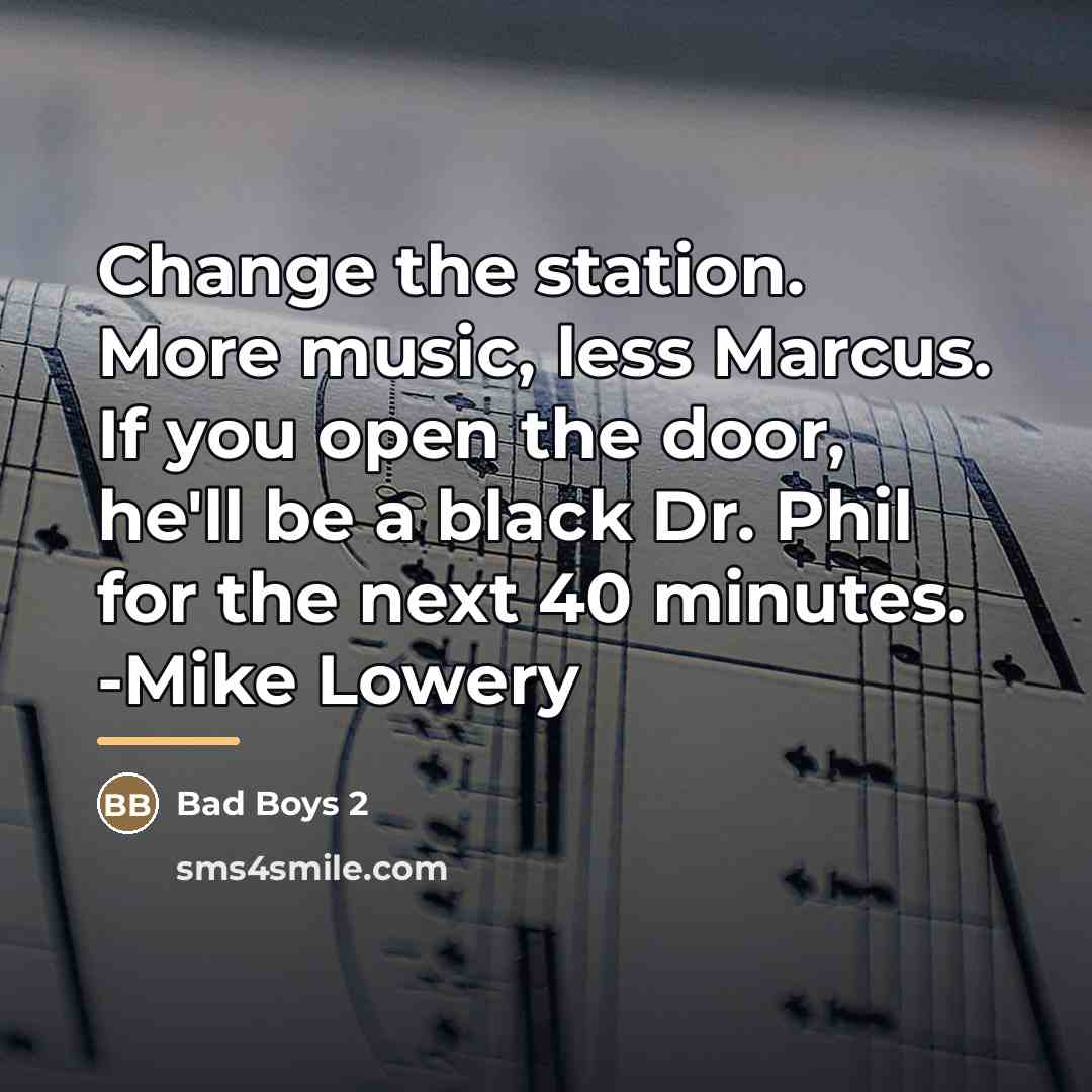 “Change the station. More music, less Marcus. If you open…” quote by Bad Boys 2
