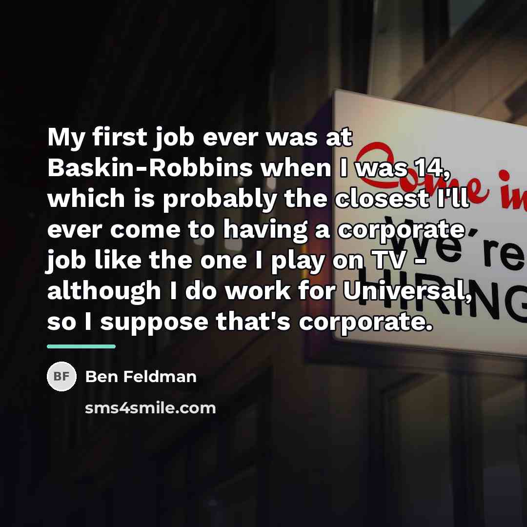 “My first job ever was at Baskin-Robbins when I was…” quote by Ben Feldman