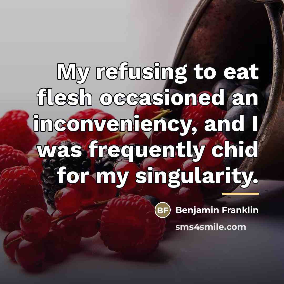 “My refusing to eat flesh occasioned an inconveniency, and I…” quote by Benjamin Franklin