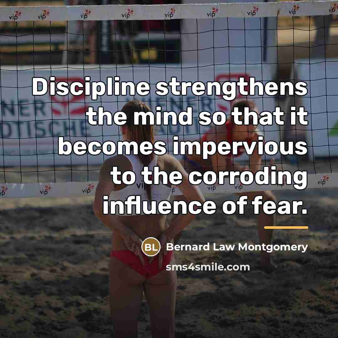 “Discipline strengthens the mind so that it becomes impervious to…” quote by Bernard Law Montgomery