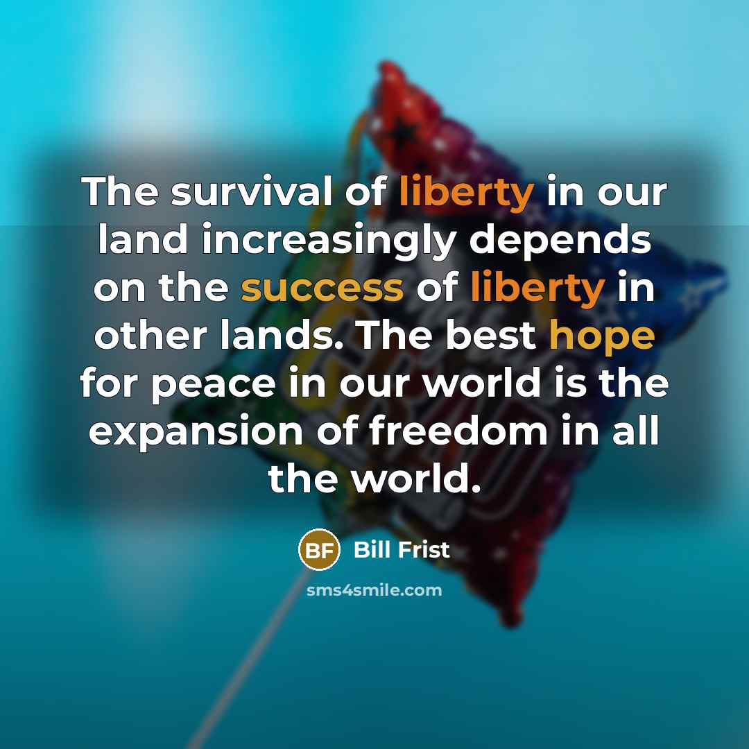 “The survival of liberty in our land increasingly depends on…” quote by Bill Frist