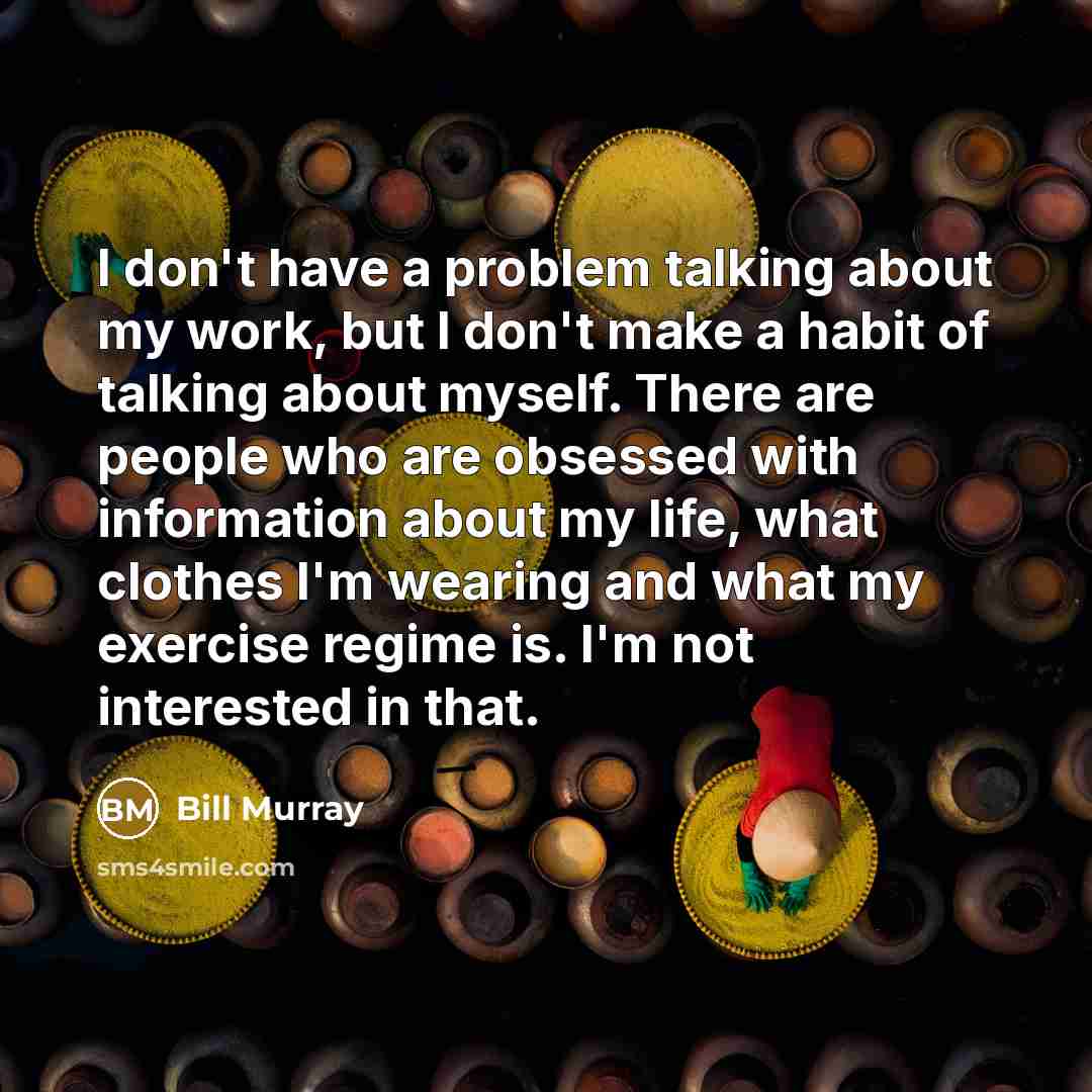 “I don't have a problem talking about my work, but…” quote by Bill Murray
