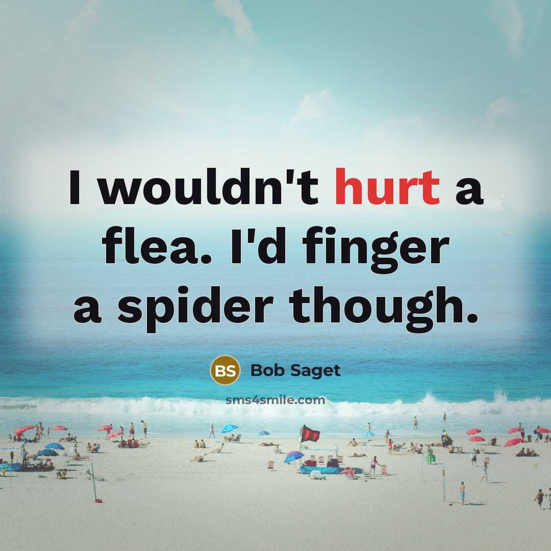 “I wouldn't hurt a flea. I'd finger a spider though.…” quote by Bob Saget