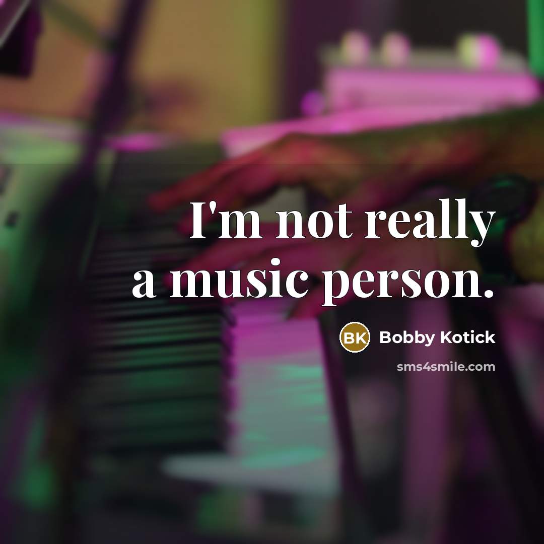 “I'm not really a music person.…” quote by Bobby Kotick