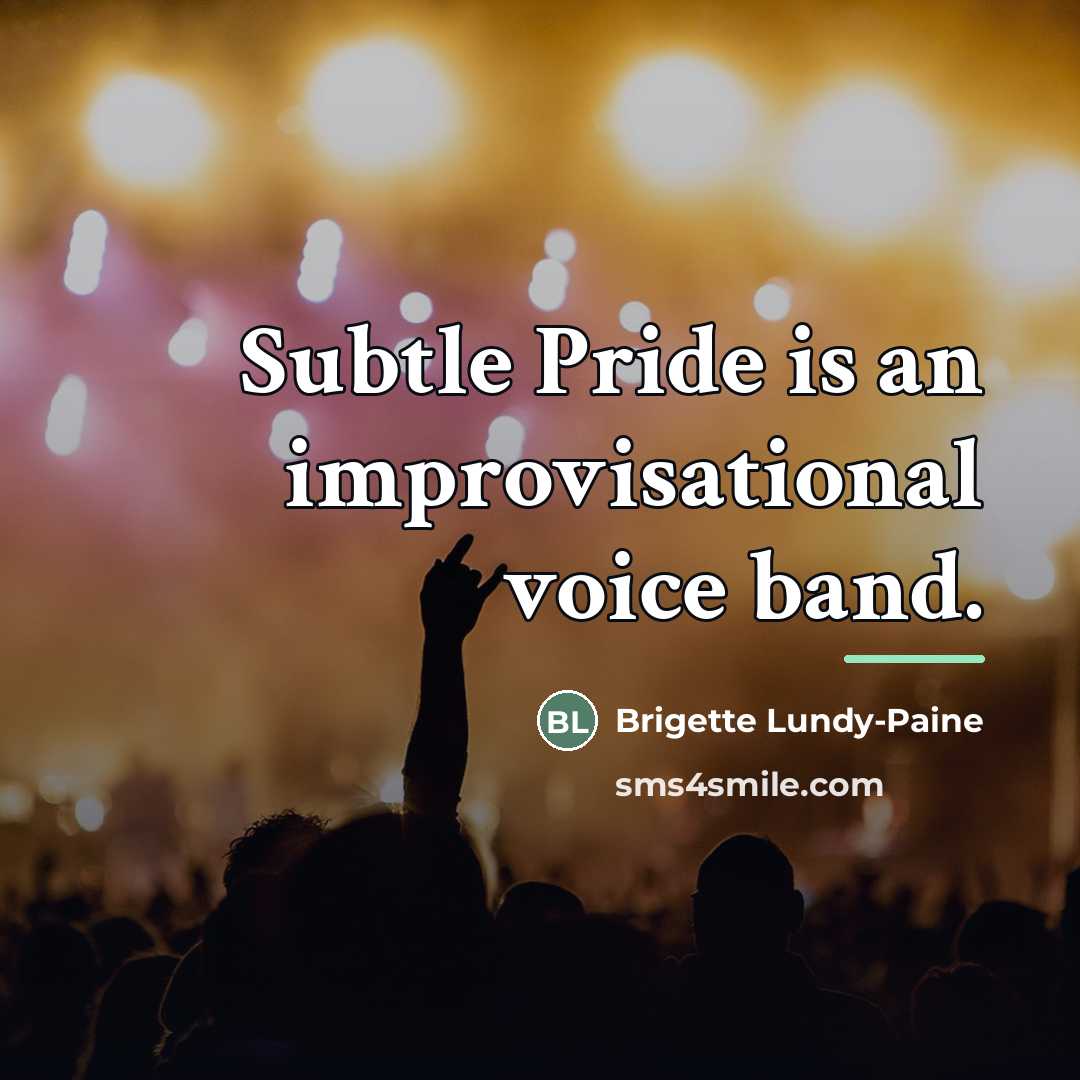 “Subtle Pride is an improvisational voice band.…” quote by Brigette Lundy-Paine