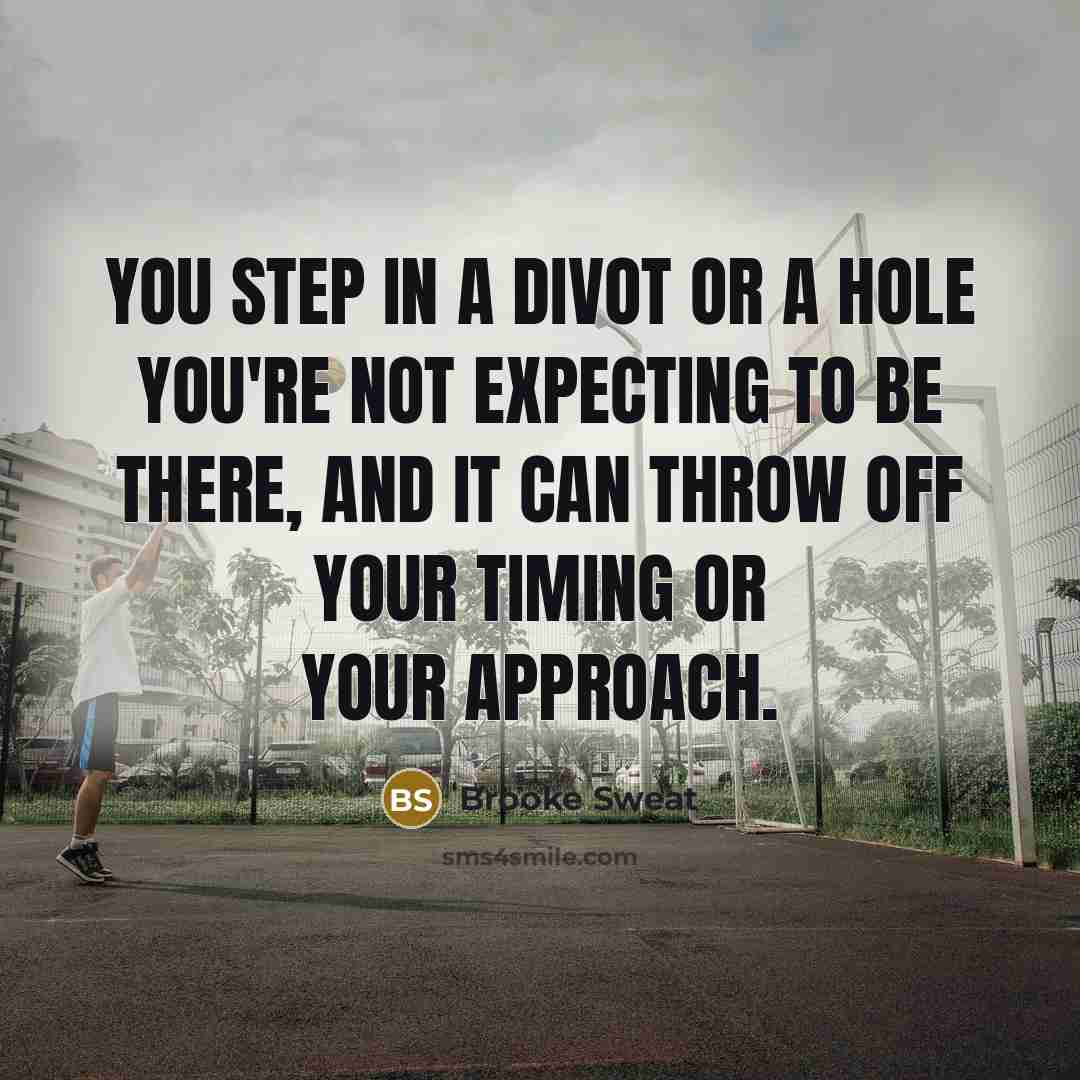 “You step in a divot or a hole you're not…” quote by Brooke Sweat