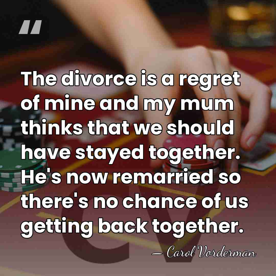 The divorce is a regret of mine and my mum thinks that&hellip; - Carol Vorderman