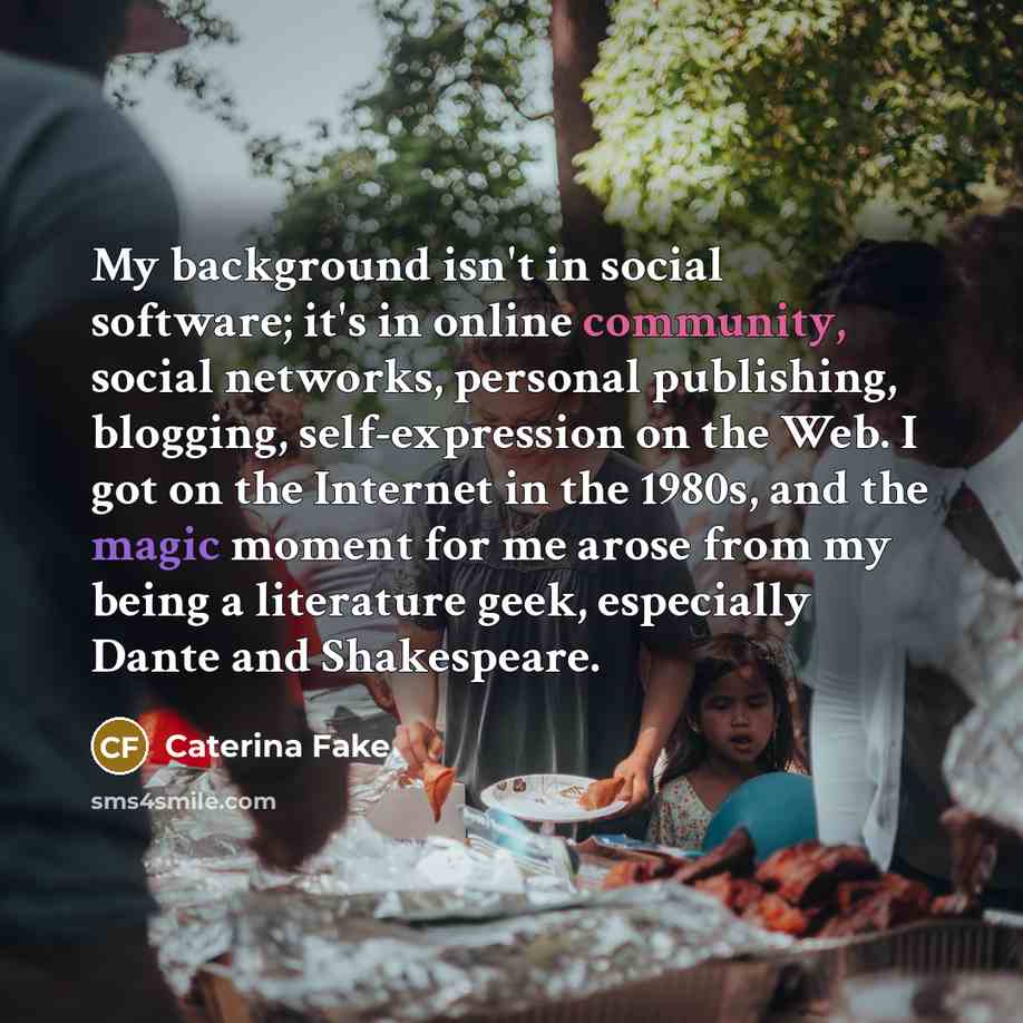 “My background isn't in social software; it's in online community,…” quote by Caterina Fake