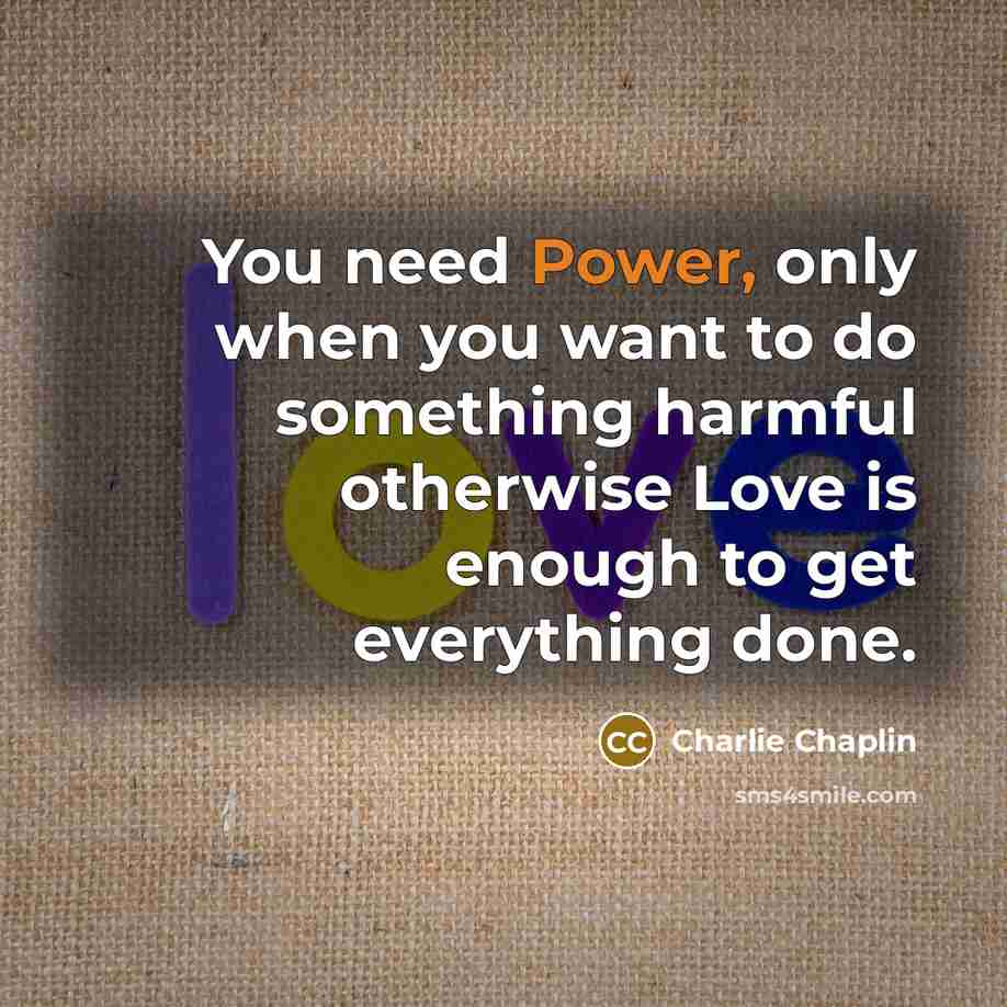 “You need Power, only when you want to do something…” quote by Charlie Chaplin