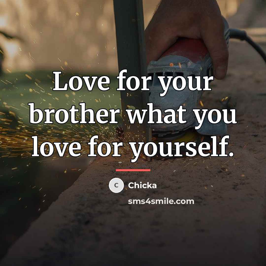 “Love for your brother what you love for yourself.…” quote by Chicka