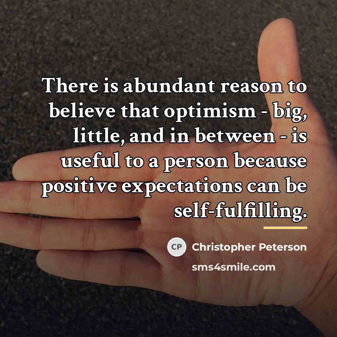 “There is abundant reason to believe that optimism - big,…” quote by Christopher Peterson