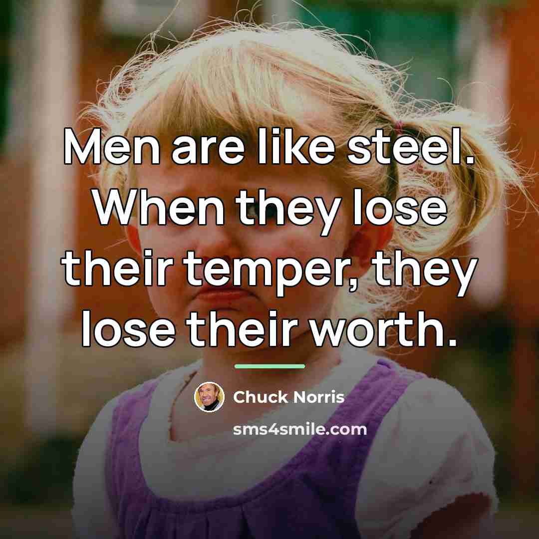 “Men are like steel. When they lose their temper, they…” quote by Chuck Norris