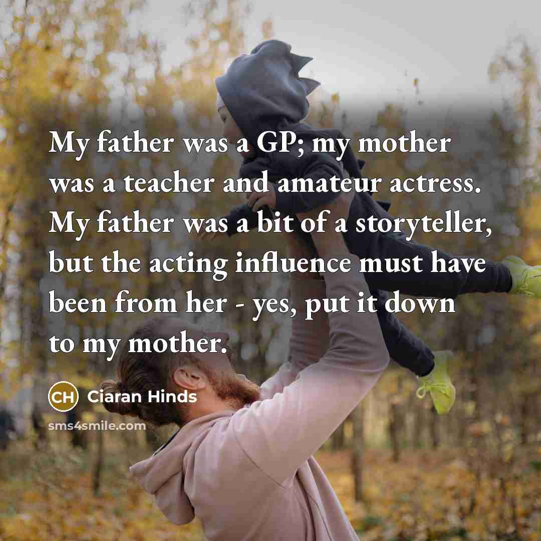 “My father was a GP; my mother was a teacher…” quote by Ciaran Hinds