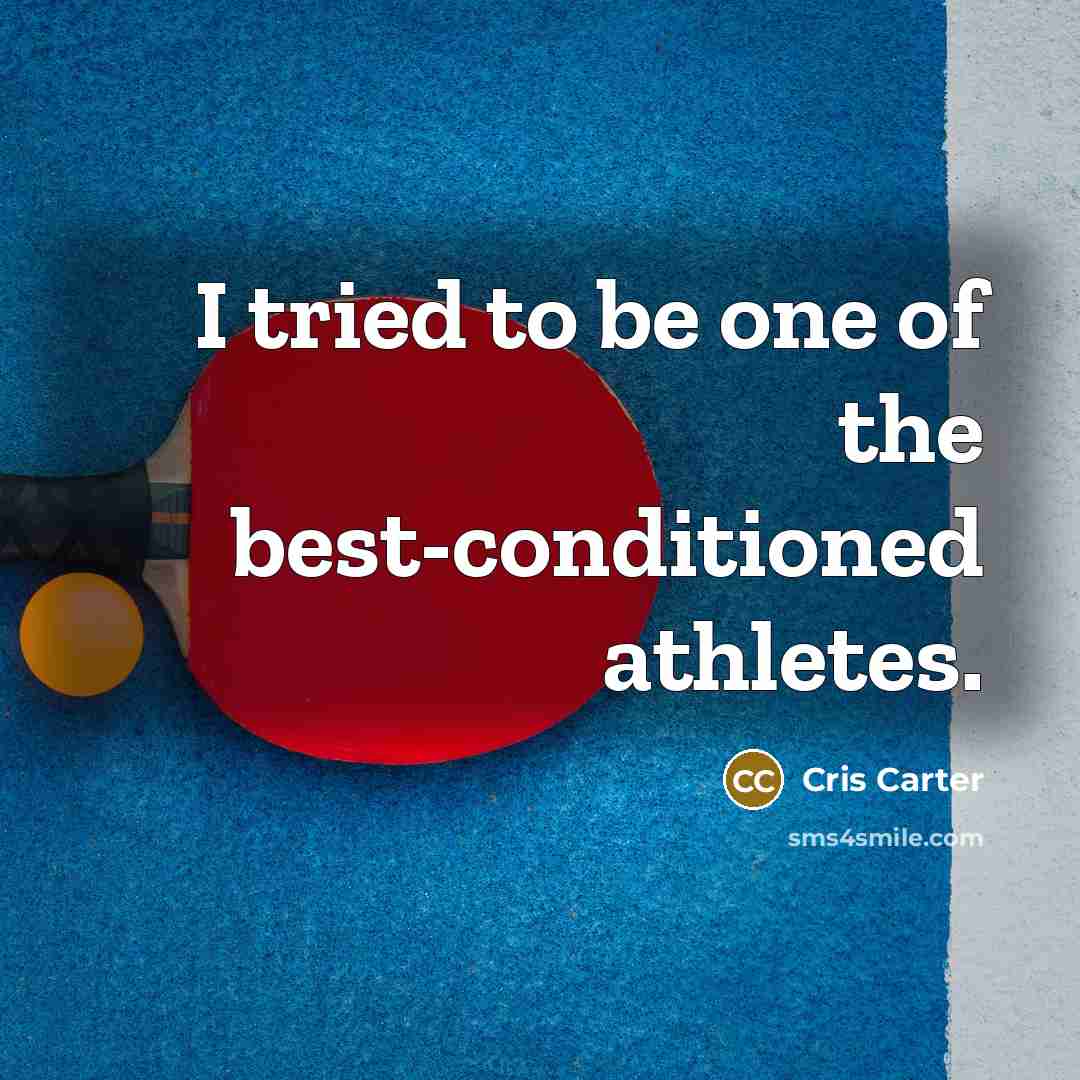 “I tried to be one of the best-conditioned athletes.” quote by Cris Carter