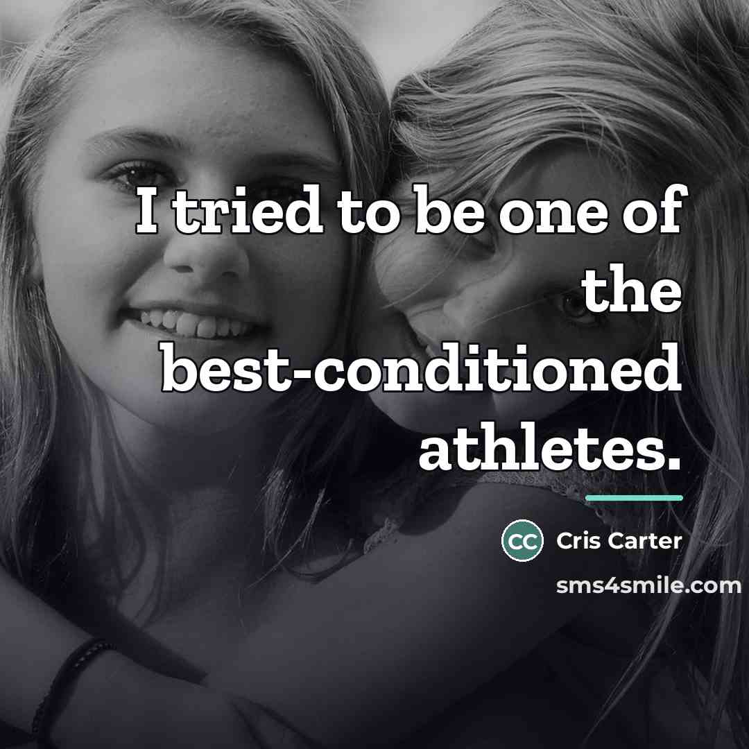 “I tried to be one of the best-conditioned athletes.…” quote by Cris Carter