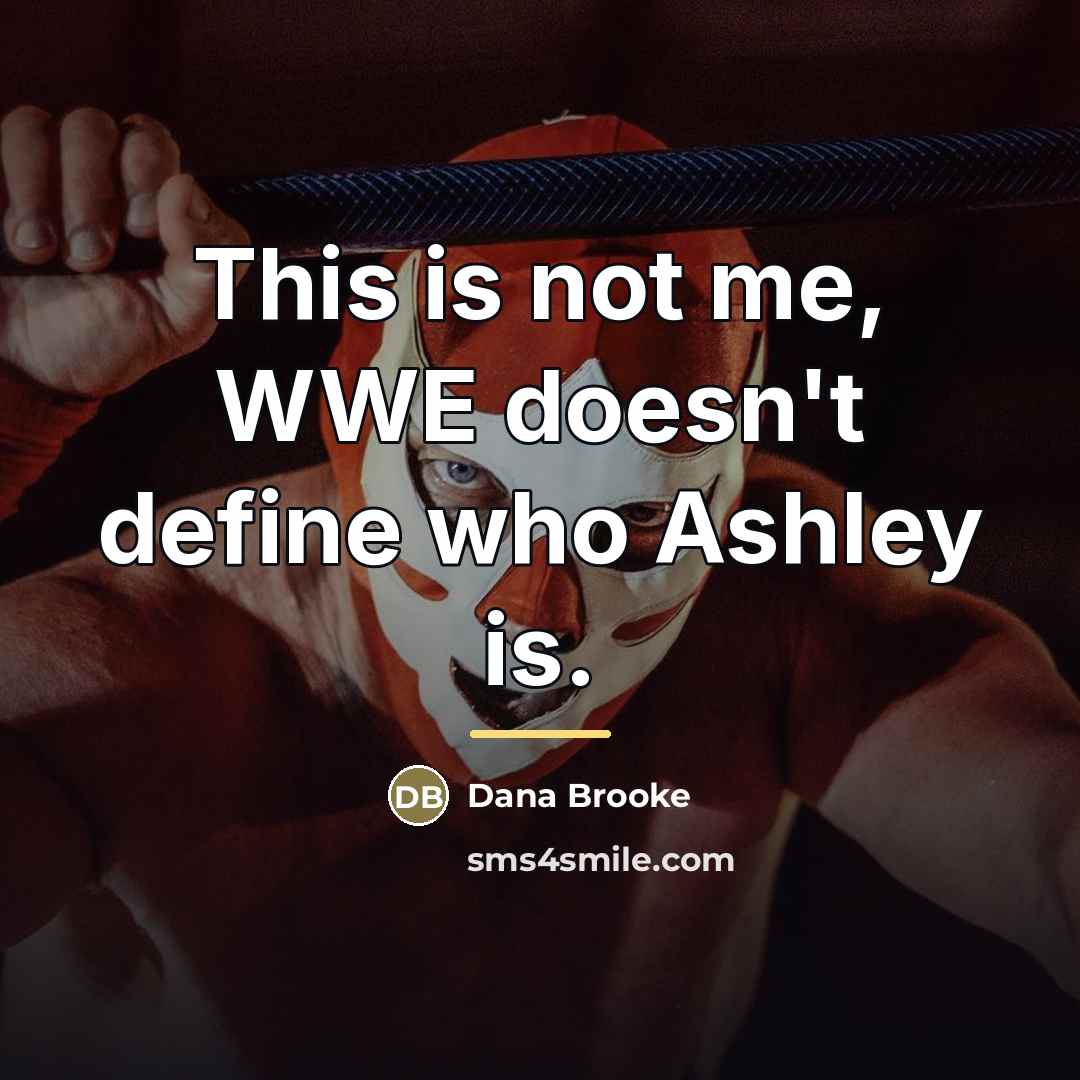 “This is not me, WWE doesn't define who Ashley is.…” quote by Dana Brooke