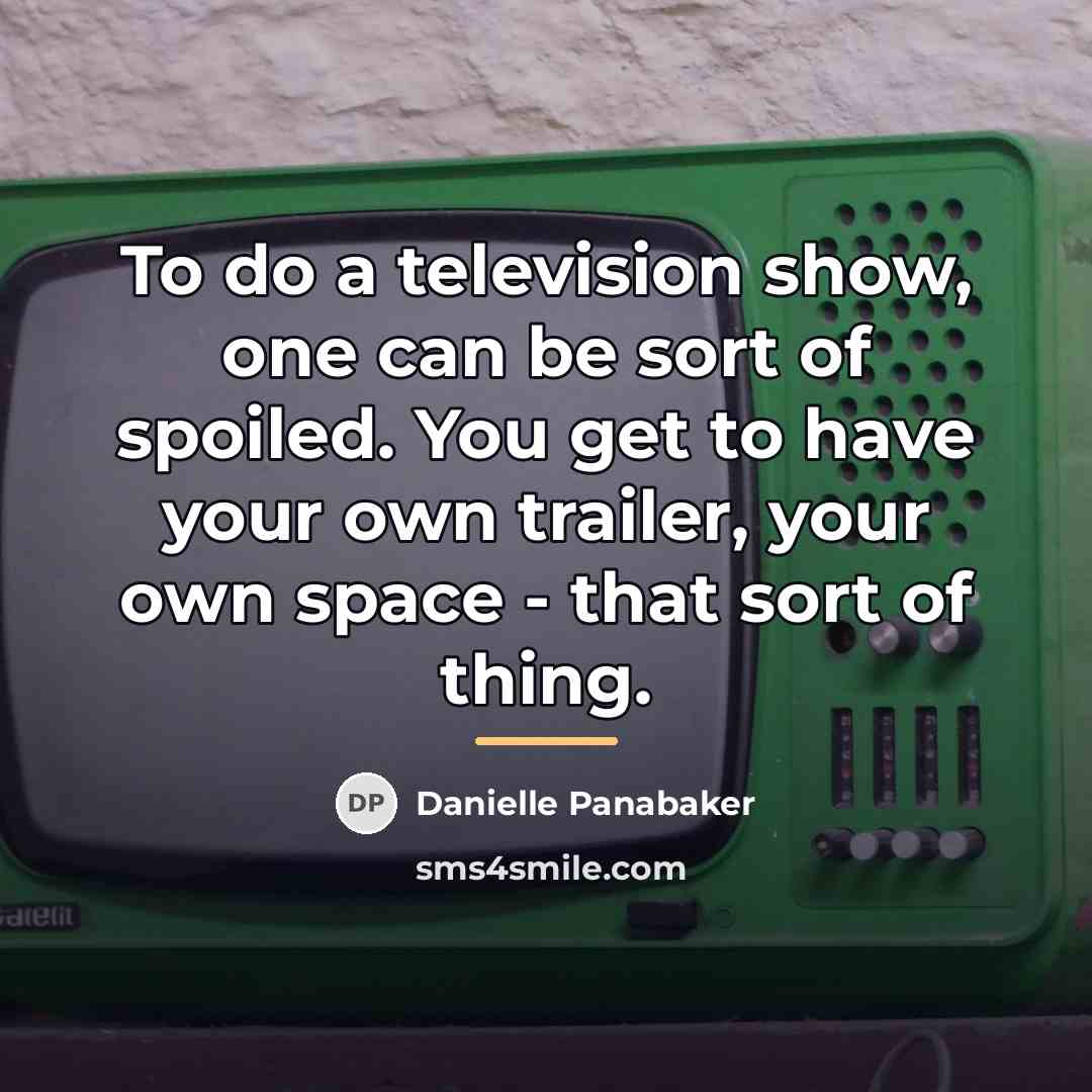“To do a television show, one can be sort of…” quote by Danielle Panabaker