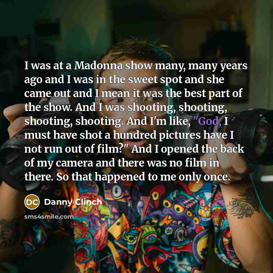 “I was at a Madonna show many, many years ago…” quote by Danny Clinch