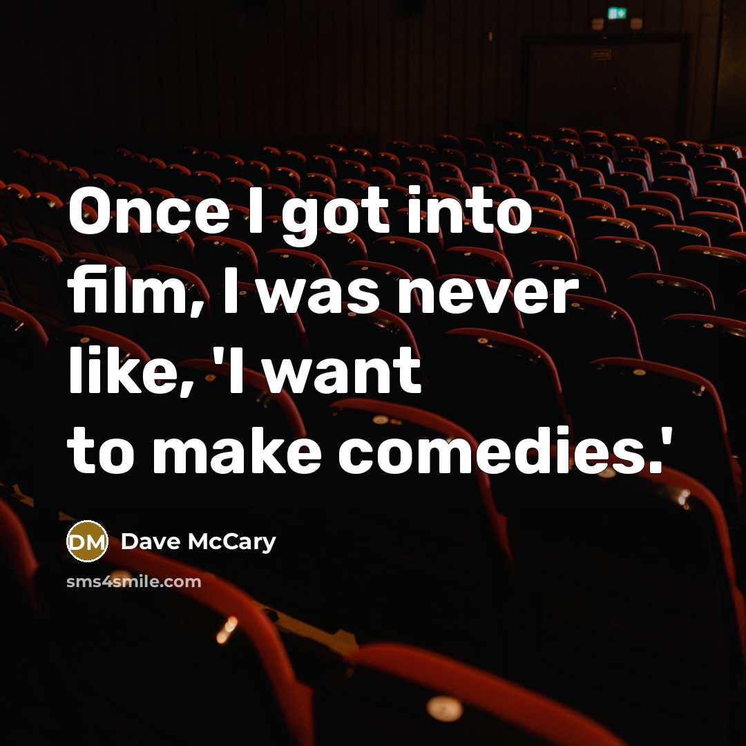 “Once I got into film, I was never like, 'I…” quote by Dave McCary