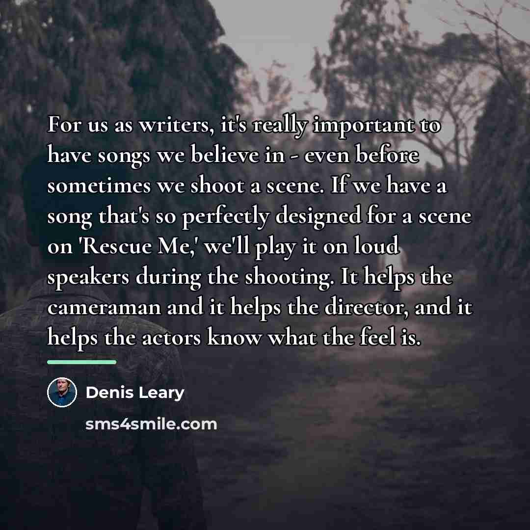 “For us as writers, it's really important to have songs…” quote by Denis Leary