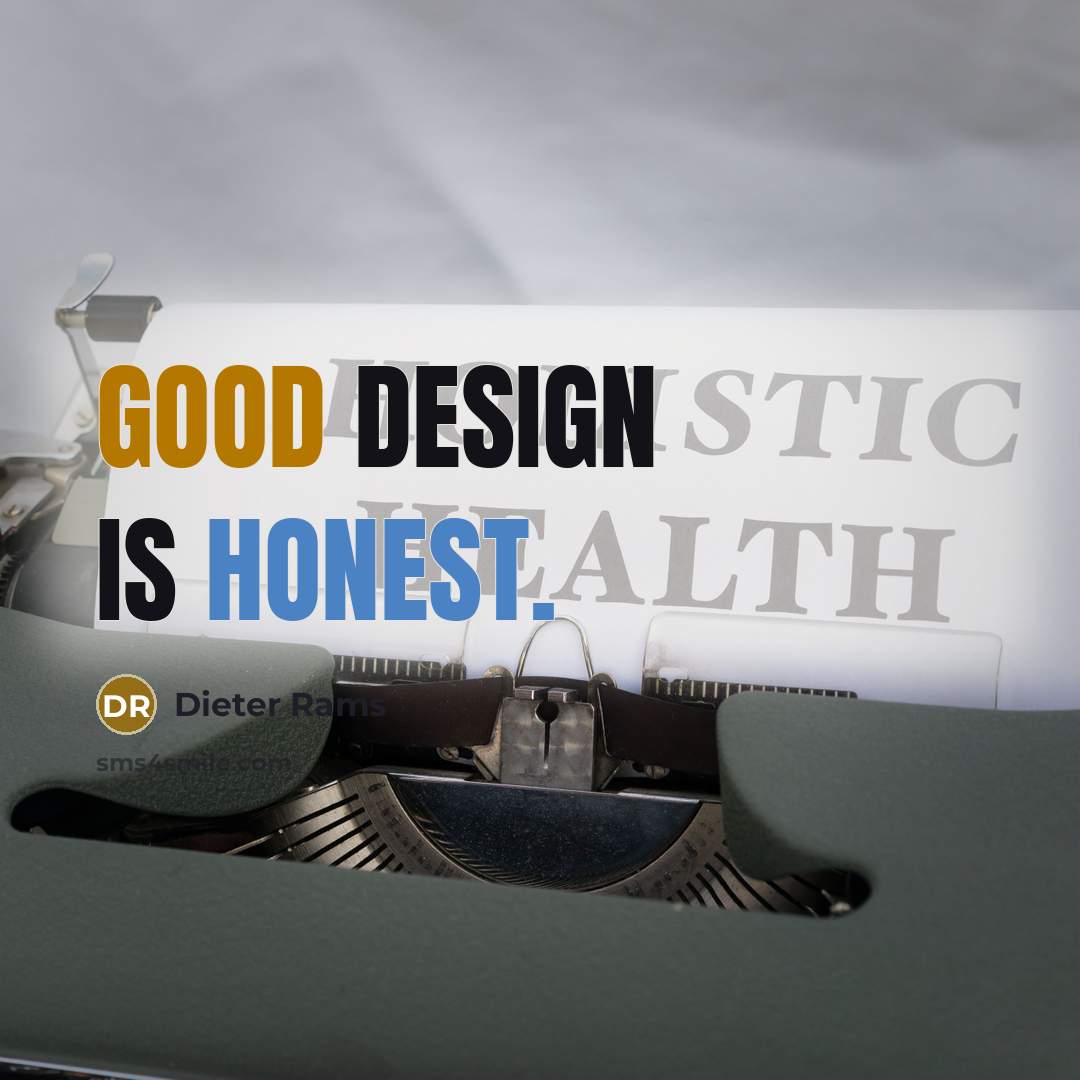 “Good design is honest.…” quote by Dieter Rams