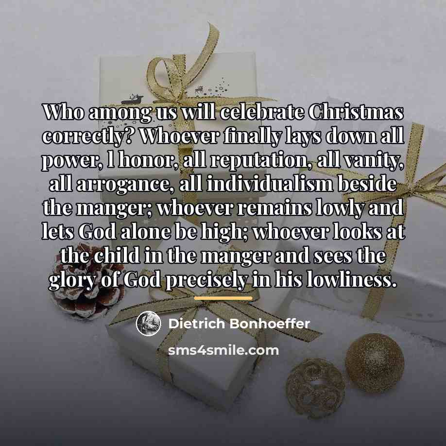 “Who among us will celebrate Christmas correctly? Whoever finally lays…” quote by Dietrich Bonhoeffer