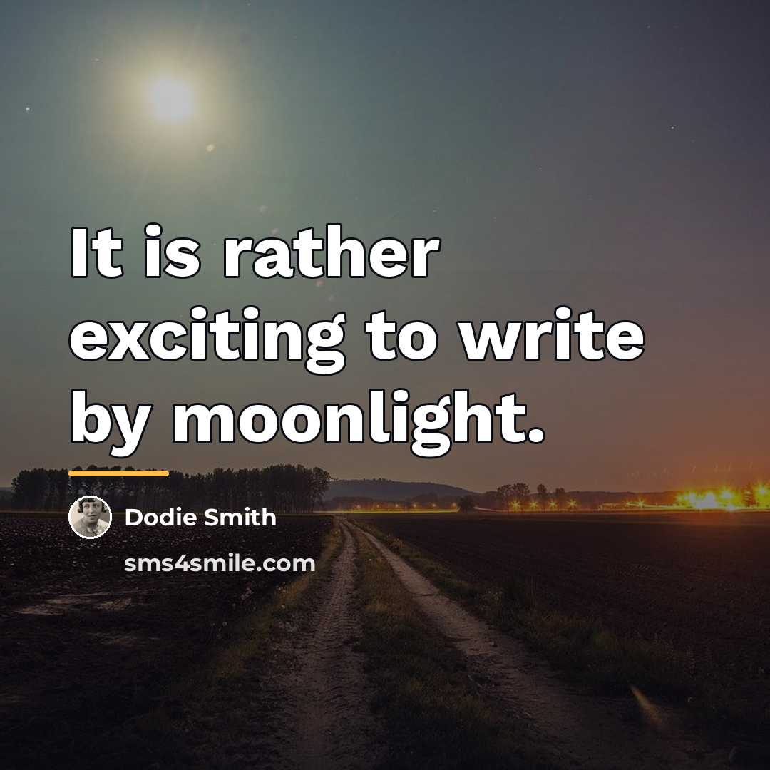 “It is rather exciting to write by moonlight.…” quote by Dodie Smith
