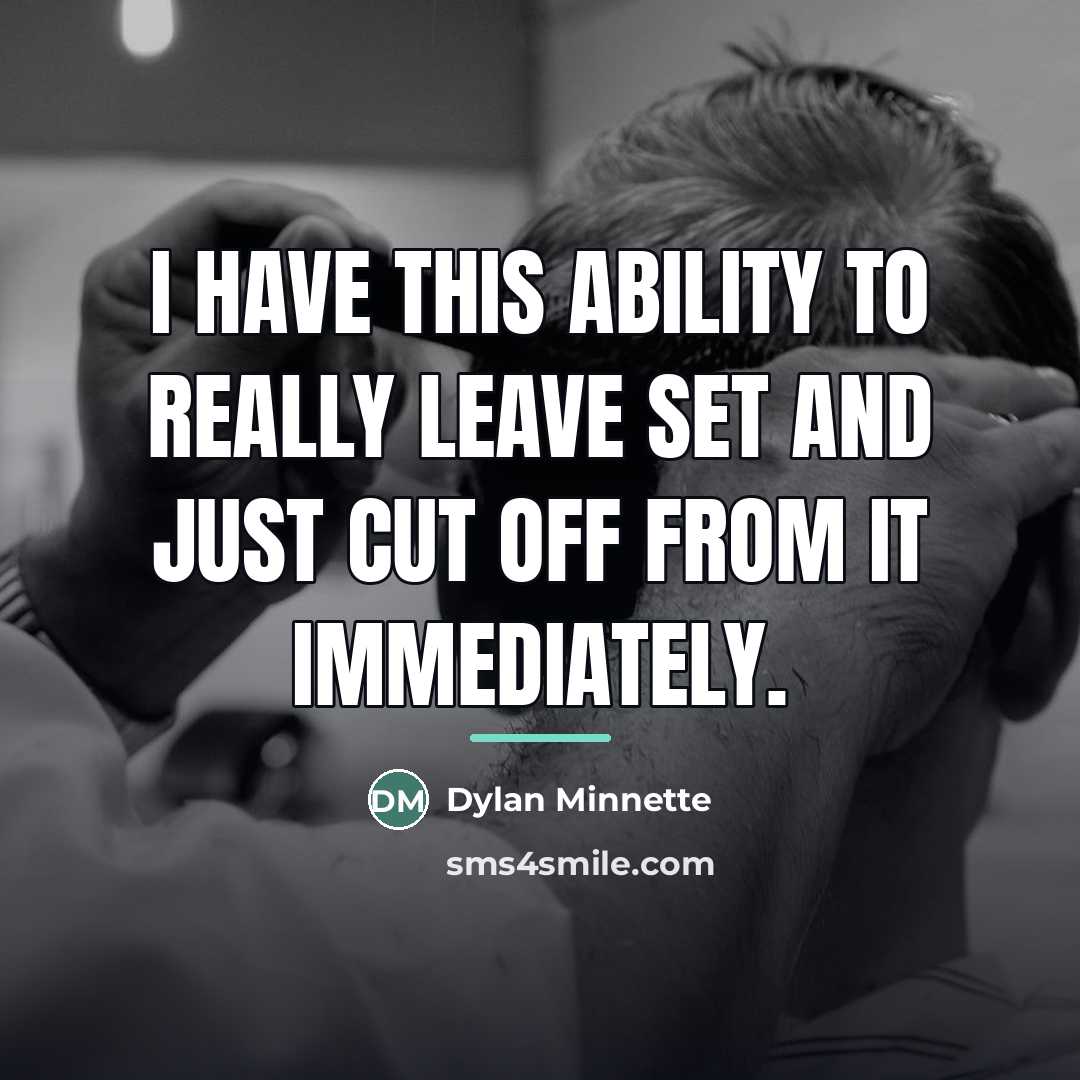 “I have this ability to really leave set and just…” quote by Dylan Minnette