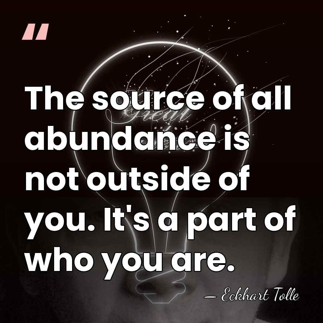 The source of all abundance is not outside of you. It's a&hellip; - Eckhart Tolle