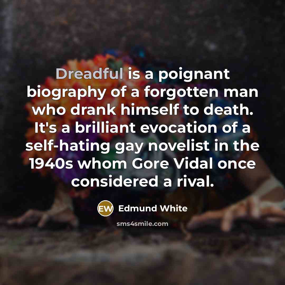 “Dreadful is a poignant biography of a forgotten man who…” quote by Edmund White