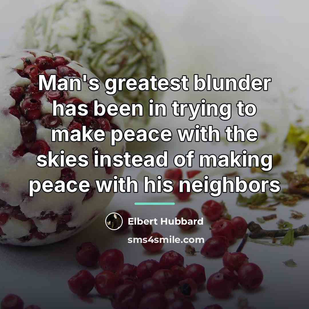 “Man's greatest blunder has been in trying to make peace…” quote by Elbert Hubbard