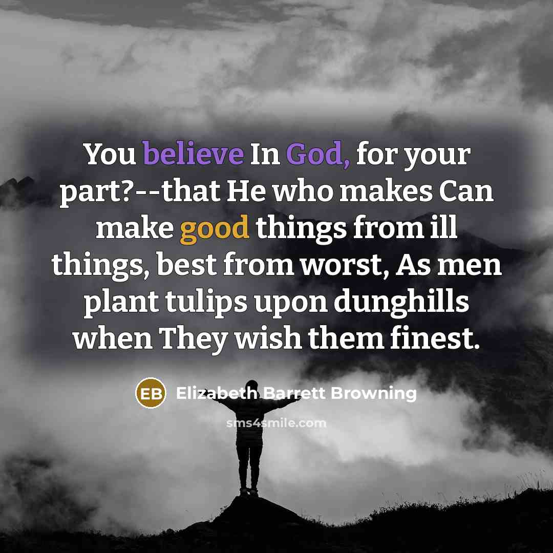 “You believe In God, for your part?--that He who makes…” quote by Elizabeth Barrett Browning