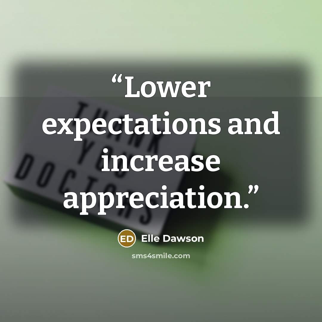 “Lower expectations and increase appreciation.” quote by Elle Dawson